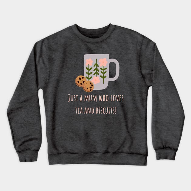 Just a mum who loves tea and biscuits Crewneck Sweatshirt by CuppaDesignsCo